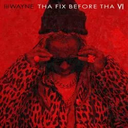 Lil Wayne - Tha Fix Before Tha VI
